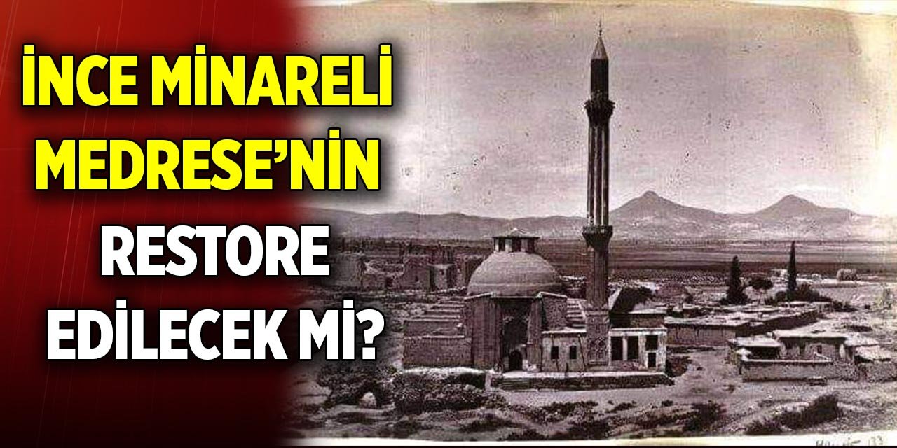 Konya’daki İnce Minareli Medrese eski haline gelecek mi?