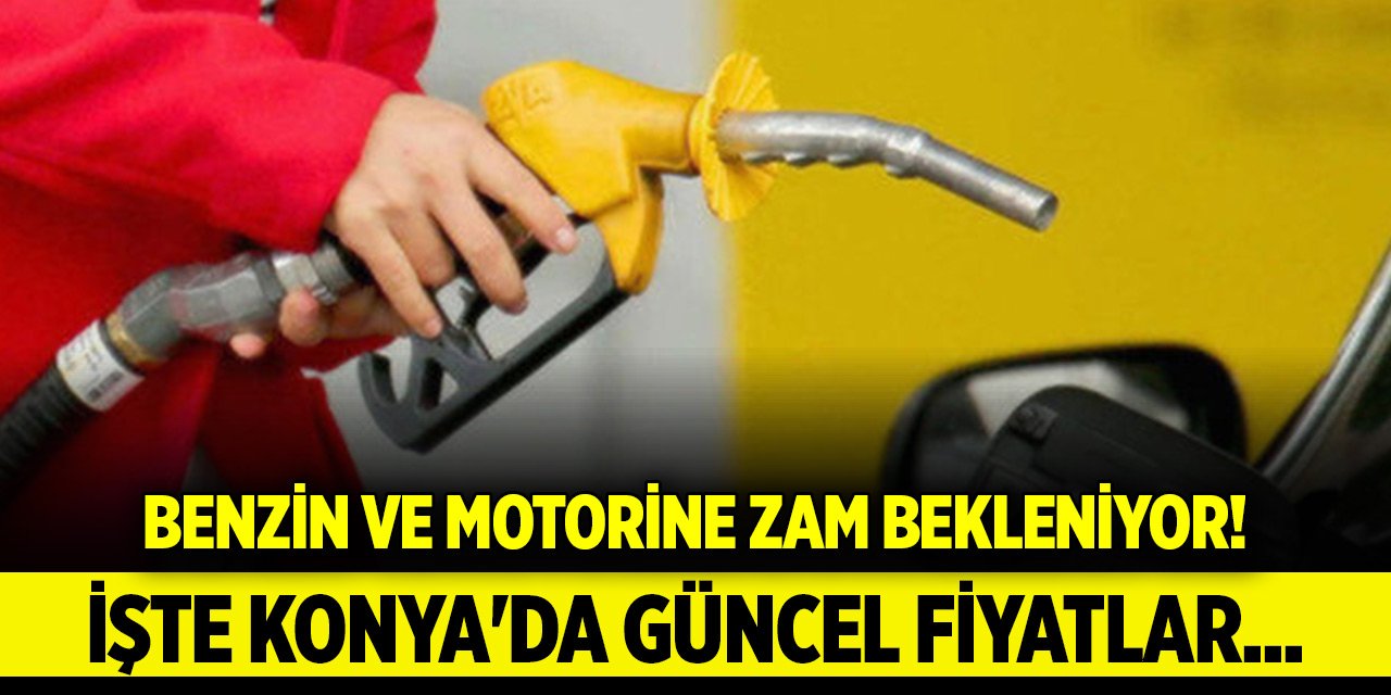 Benzin ve motorine zam bekleniyor! Konya'da güncel fiyatlar...