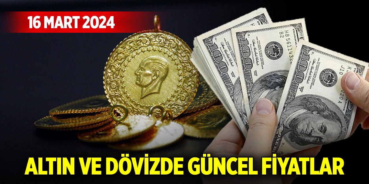 Konya'da altın ve dövizde güncel fiyatlar (16 Mart 2024)