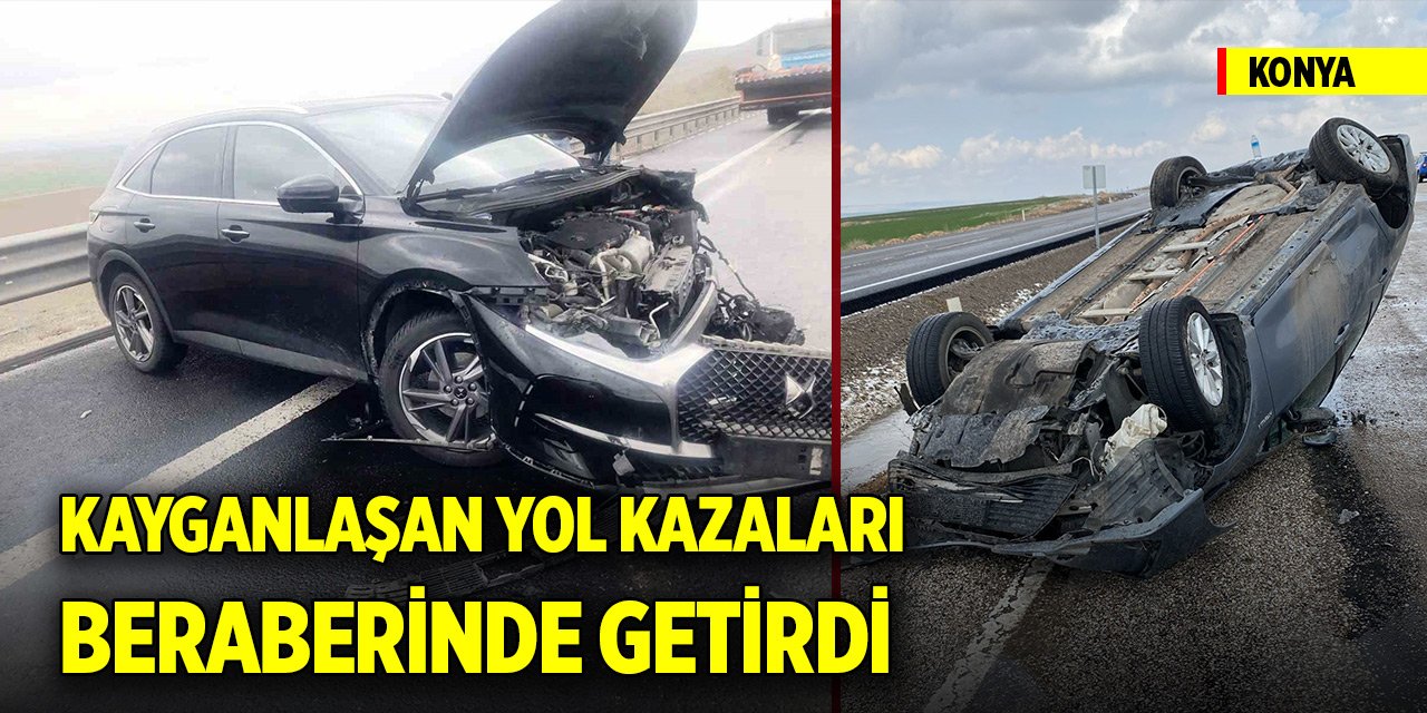 Konya'da kayganlaşan yol kazaları beraberinde getirdi