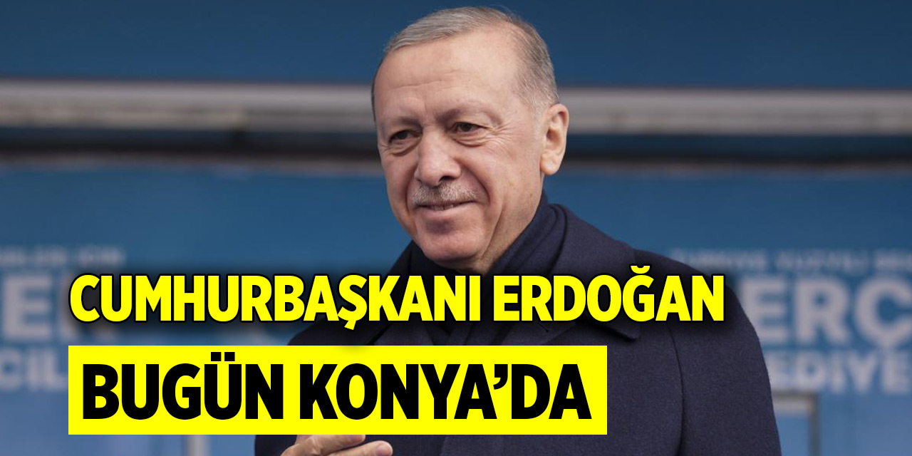 Cumhurbaşkanı Erdoğan seçim ziyaretlerine Konya'da devam edecek