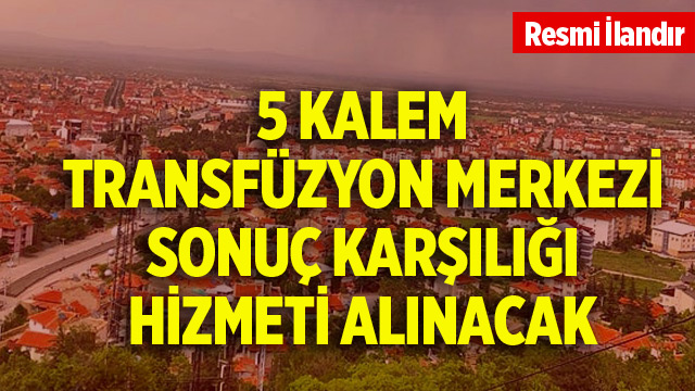 5 kalem transfüzyon merkezi sonuç karşılığı hizmeti alınacak