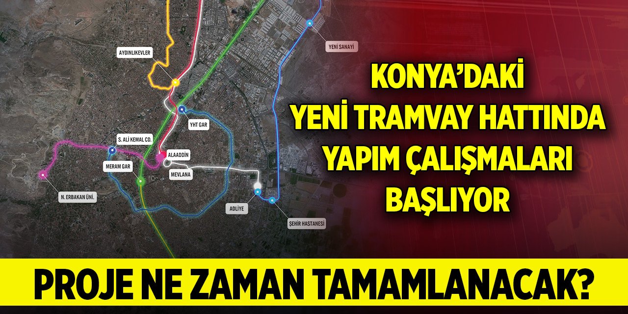 Konya Şehir Hastanesi-Yeni Sanayi Sitesi tramvay hattında yapım çalışmaları başlıyor