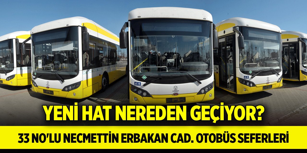 Konya'da yeni açılan otobüs hattı nereden geçiyor? (33 no'lu Necmettin Erbakan Caddesi)