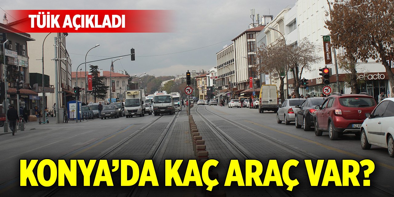 Konya'da trafiğe kayıtlı araç sayısı açıklandı