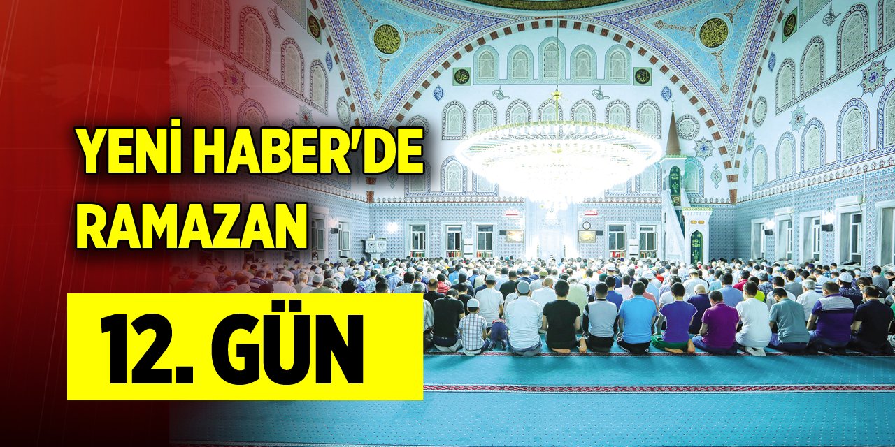 Yeni Haber'de Ramazan 12. Gün (22 Mart 2024)