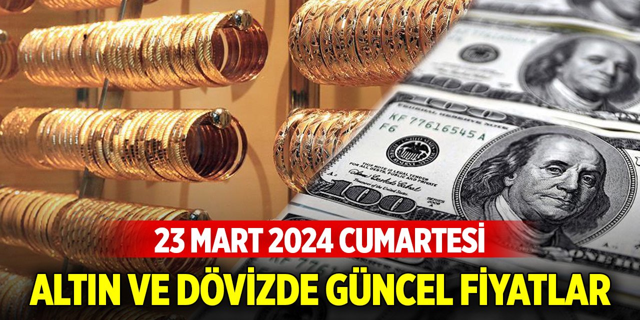 Konya'da altın ve dövizde güncel fiyatlar (23 Mart 2024)