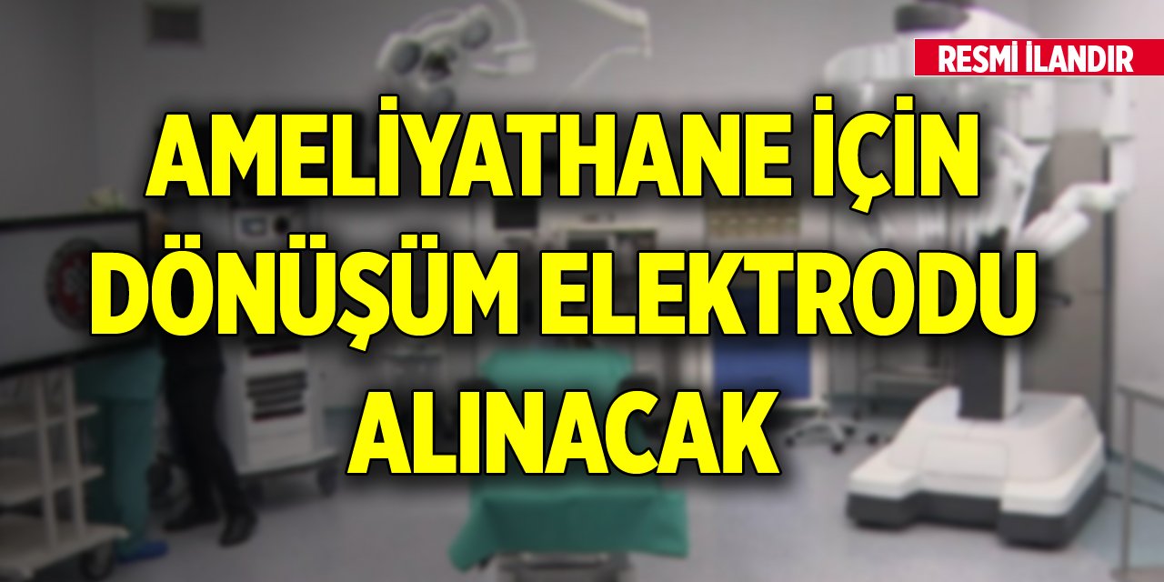 Ameliyathane için dönüşüm elektrodu alınacak