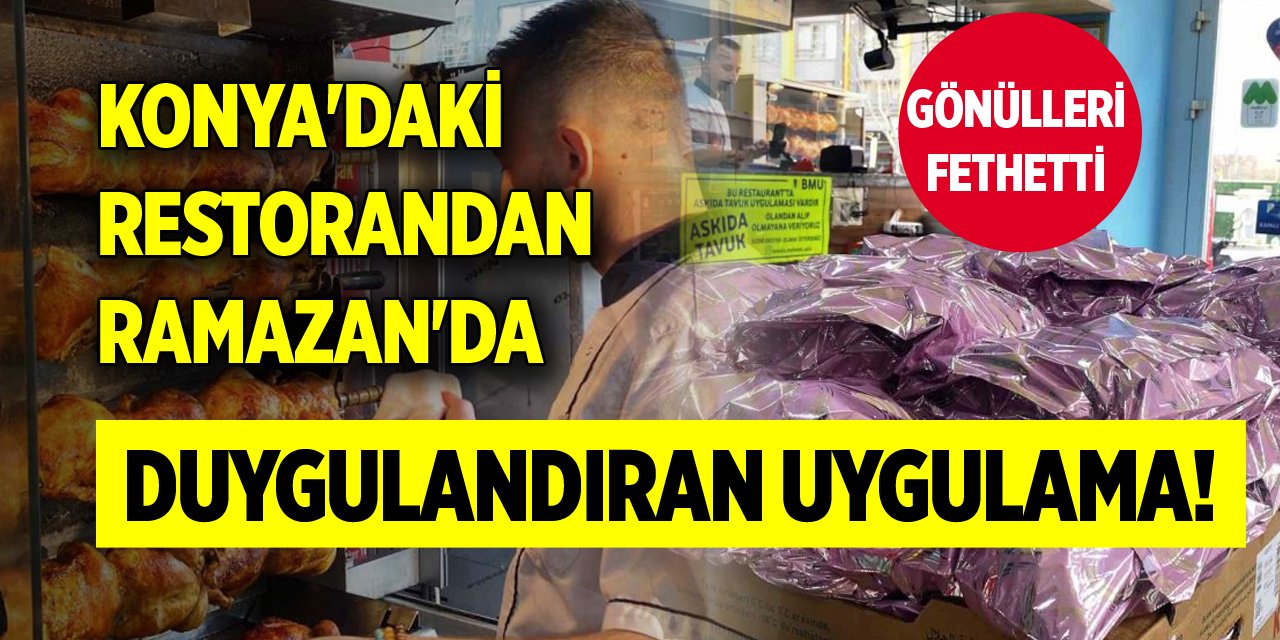 Konya'daki restorandan Ramazan'da duygulandıran uygulama! Gönülleri fethetti
