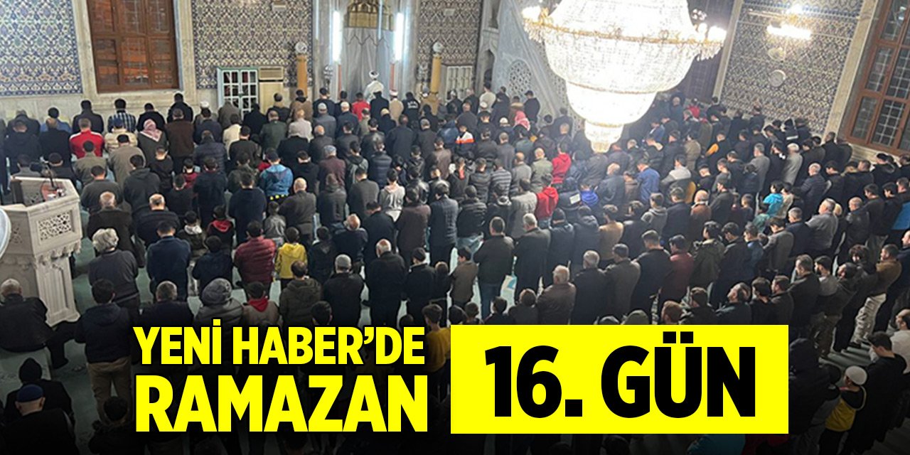 Yeni Haber'de Ramazan 16. Gün (26 Mart 2024)