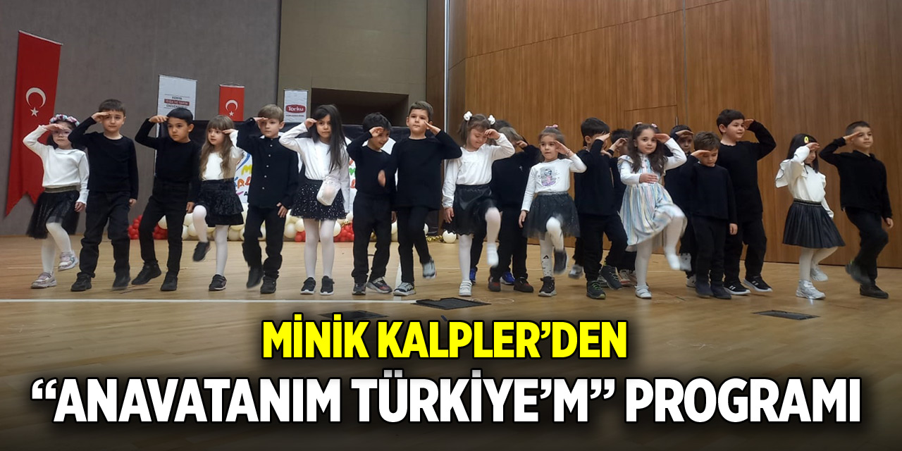 Minik Kalpler’den "Anavatanım Türkiye’m" Programı