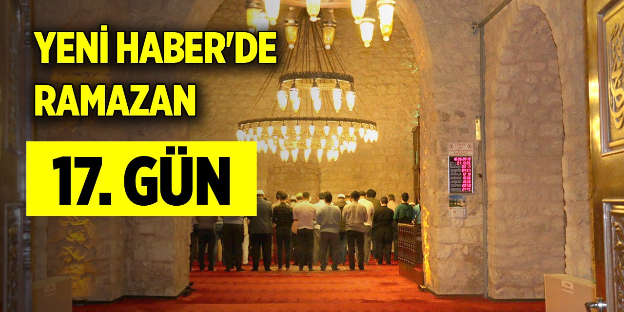 Yeni Haber'de Ramazan 17. Gün (27 Mart 2024)