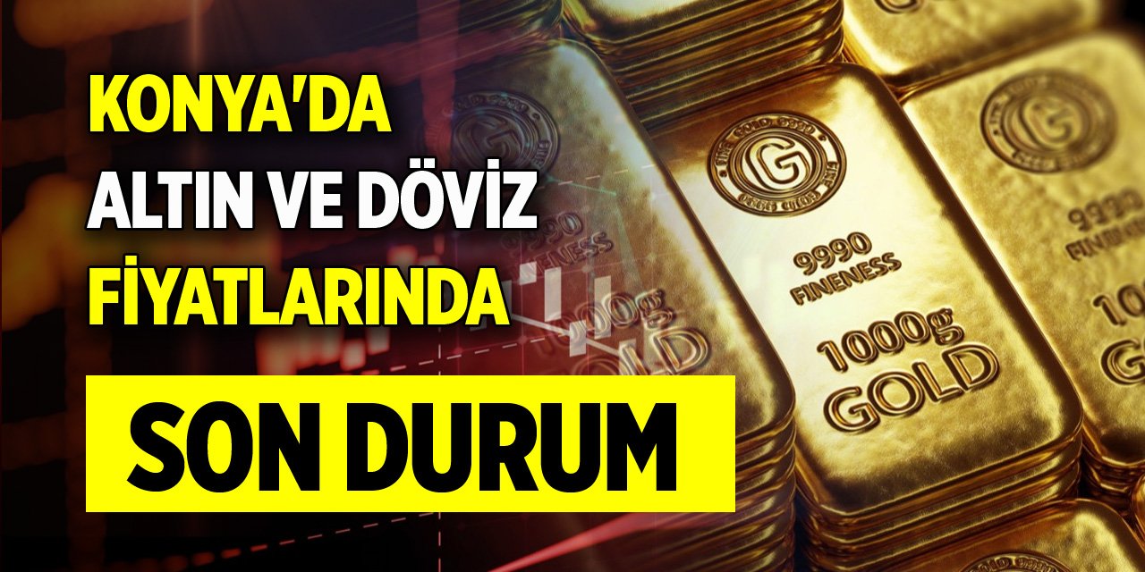 Konya'da güncel altın ve döviz fiyatları (21 Nisan 2024)