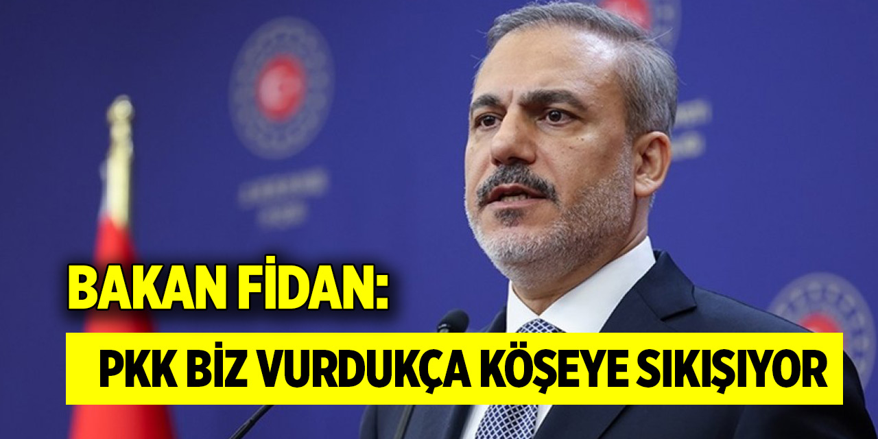 Bakan Fidan: PKK biz vurdukça köşeye sıkışıyor