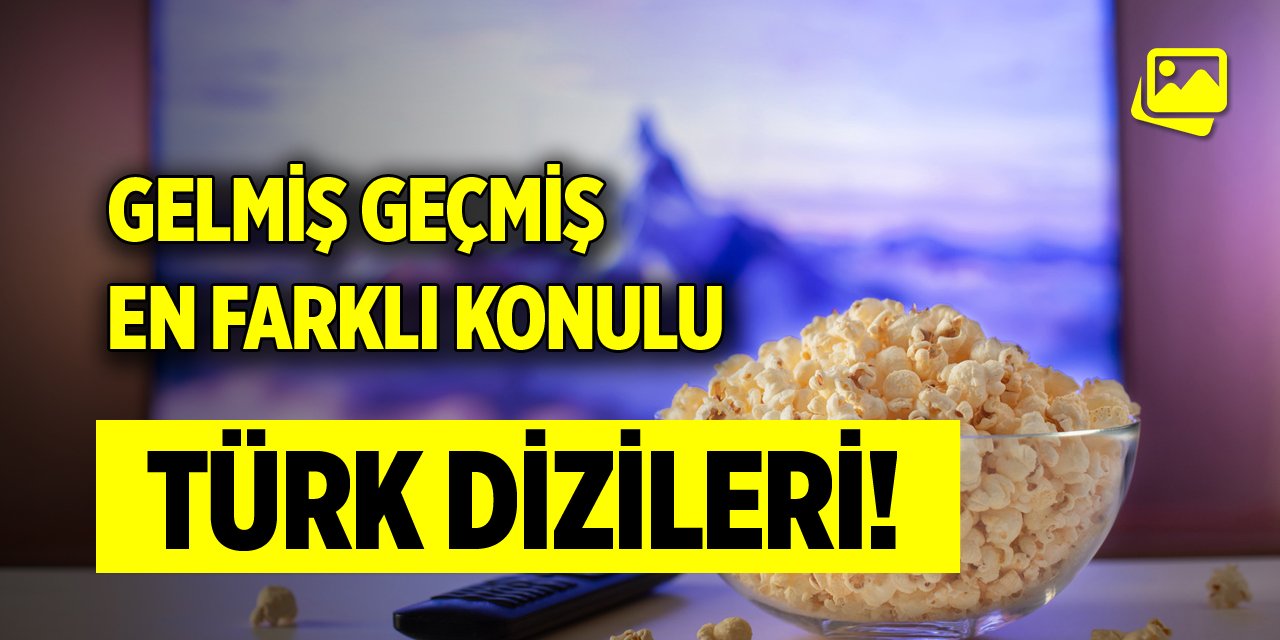 Gelmiş geçmiş en farklı konulu Türk dizileri!