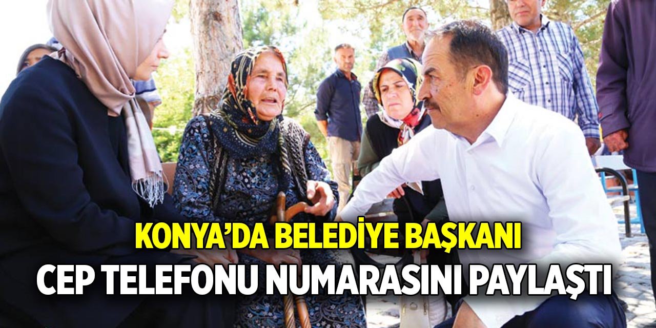 Konya’da belediye başkanı  Cep telefonu numarasını paylaştı