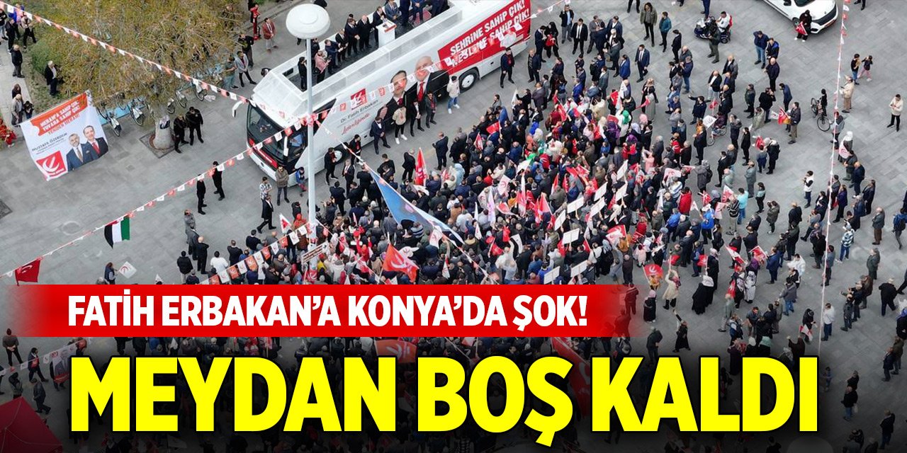 Fatih Erbakan’a Konya’da şok! Yeniden Refah’ın mitinginde meydan boş kaldı