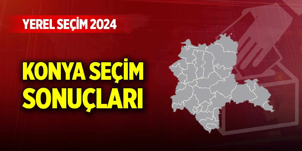 Konya Yerel Seçim Sonuçları 2024