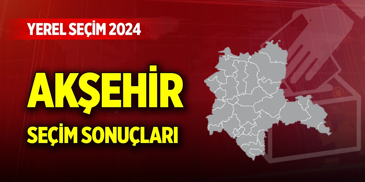 Konya Akşehir 2024 Yerel Seçim Sonuçları