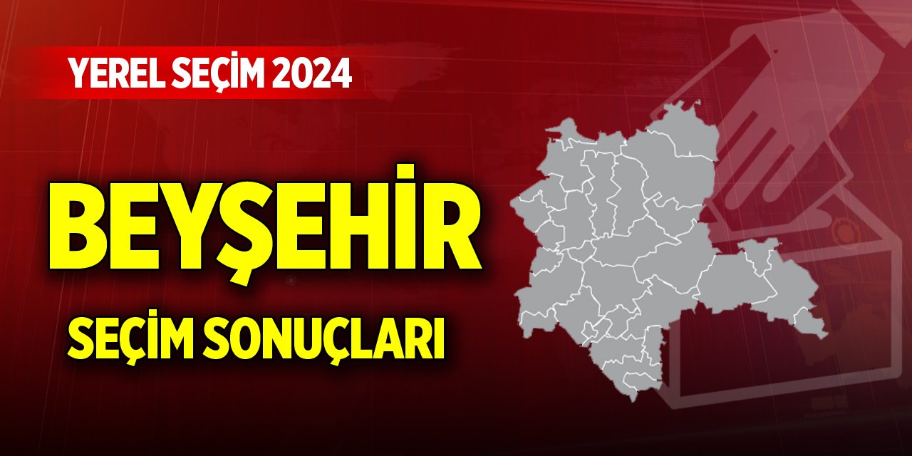 Konya Beyşehir 2024 Yerel Seçim Sonuçları