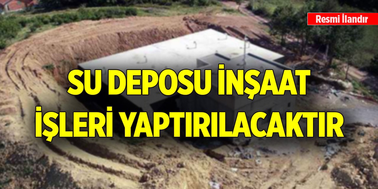 Su deposu inşaat işleri yaptırılacaktır