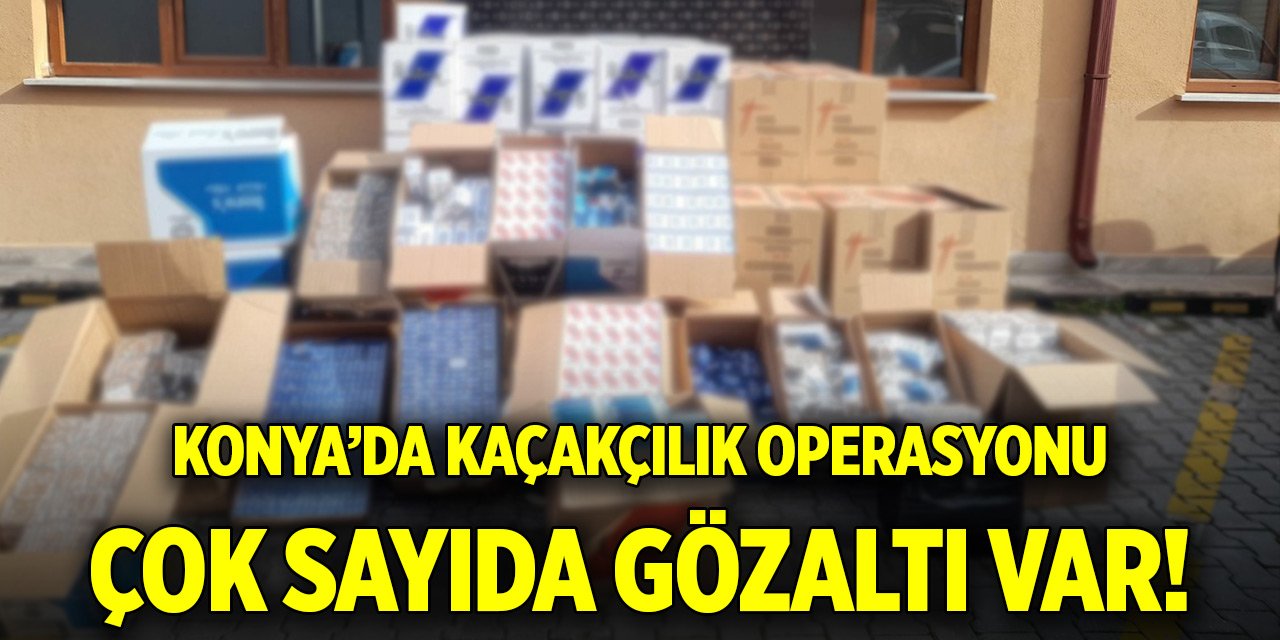Konya’da kaçakçılık operasyonu: Çok sayıda gözaltı var