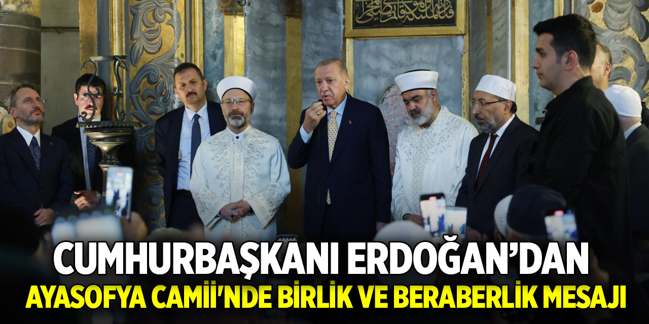 Cumhurbaşkanı Erdoğan'dan Ayasofya Camii'nde birlik ve beraberlik mesajı