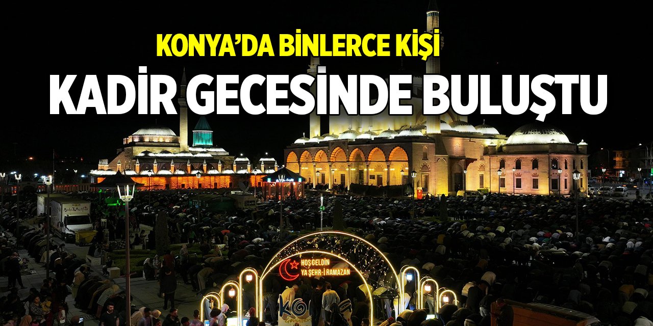 Konya’da binlerce kişi Kadir Gecesinde buluştu