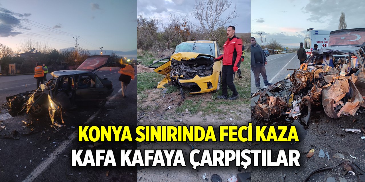 Konya sınırında feci kaza; kafa kafaya çarpıştılar