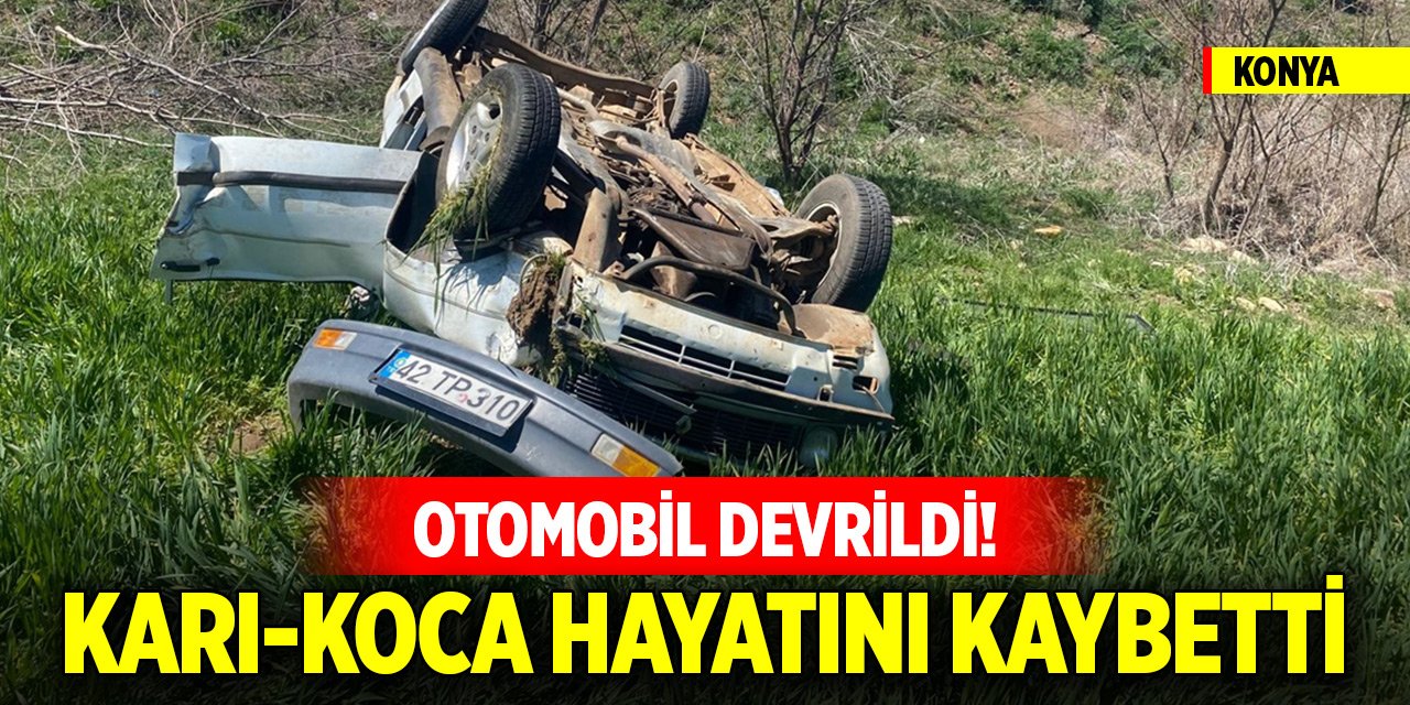 Konya'da otomobil devrildi! Karı-koca hayatını kaybetti