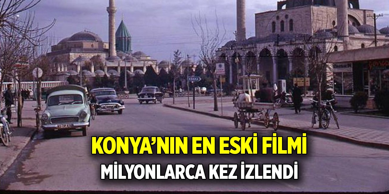Konya’nın en eski filmi Milyonlarca kez izlendi