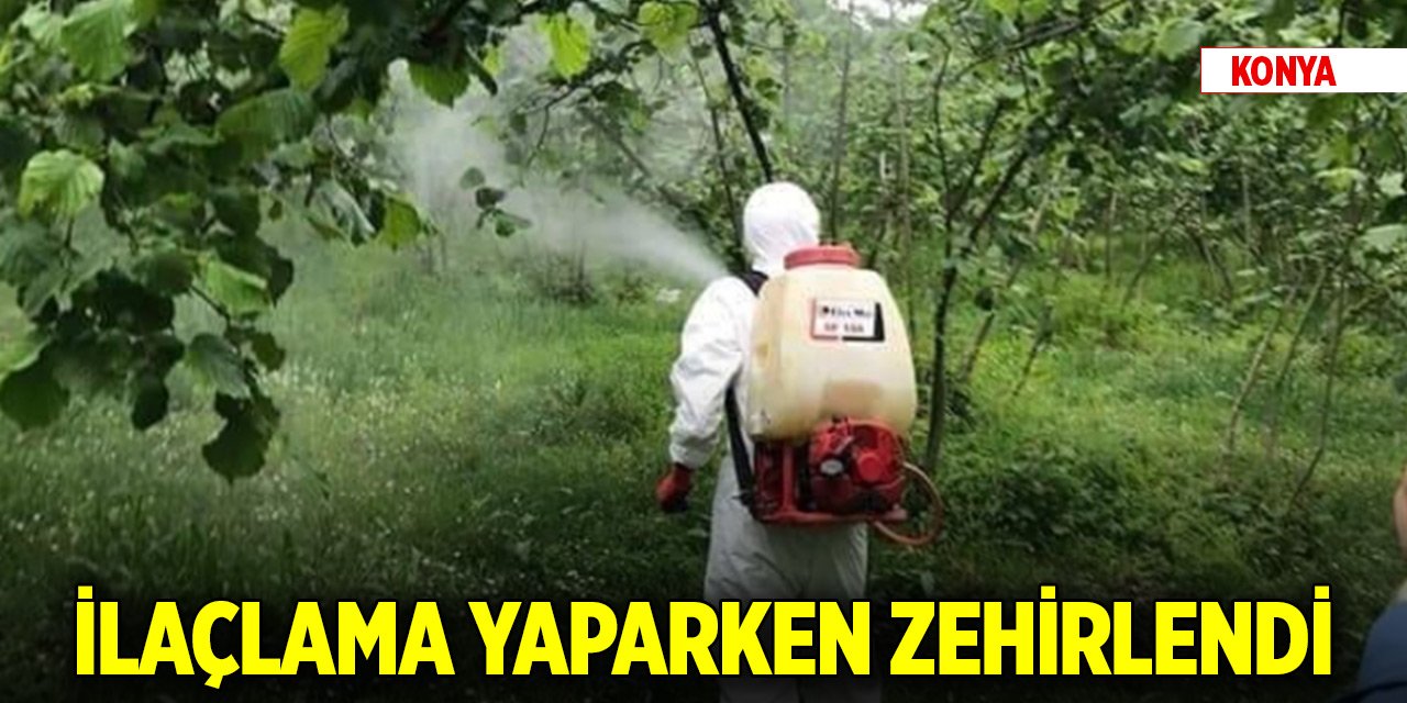 Konya'da bir çiftçi rüzgarlı havada zirai ilaçlama yaparken zehirlendi