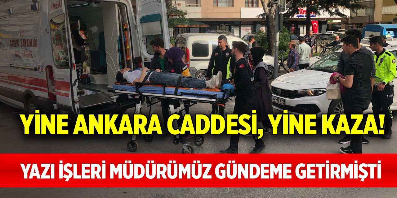 Yine Ankara Caddesi, yine kaza! Yazı İşleri Müdürümüz gündeme getirmişti