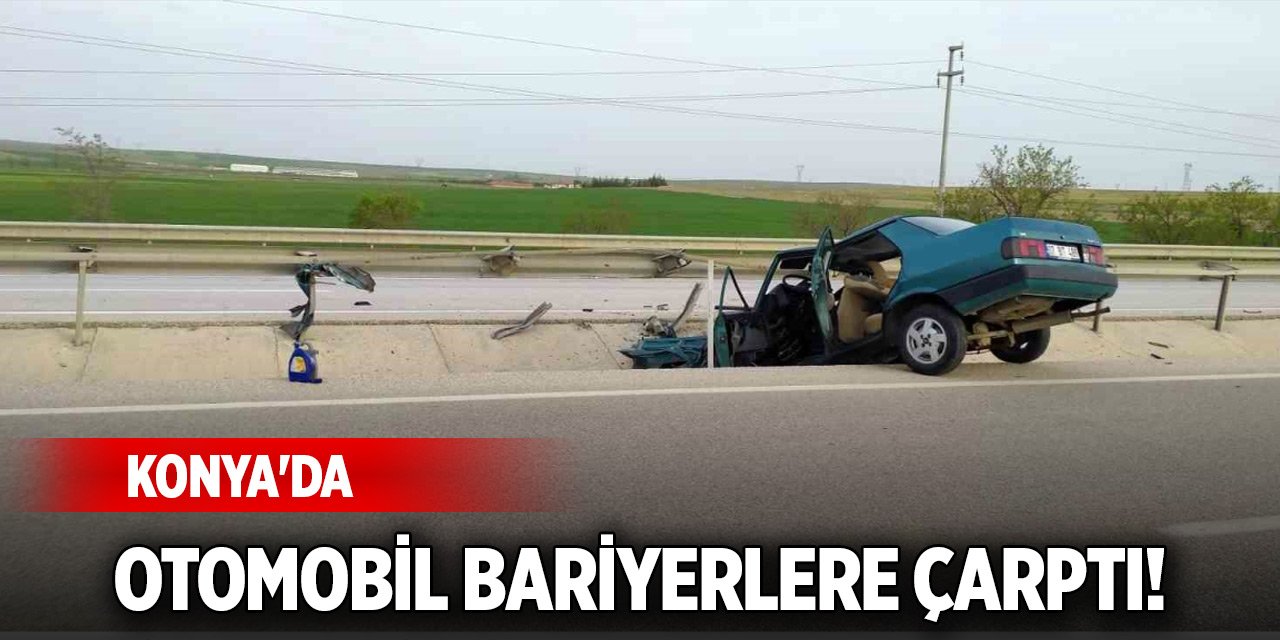 Konya'da otomobil bariyerlere çarptı!