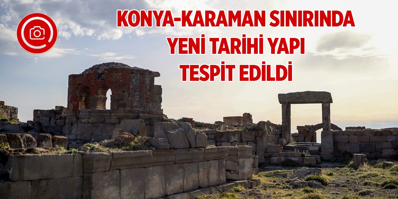 Konya-Karaman sınırında yeni tarihi yapılar tespit edildi