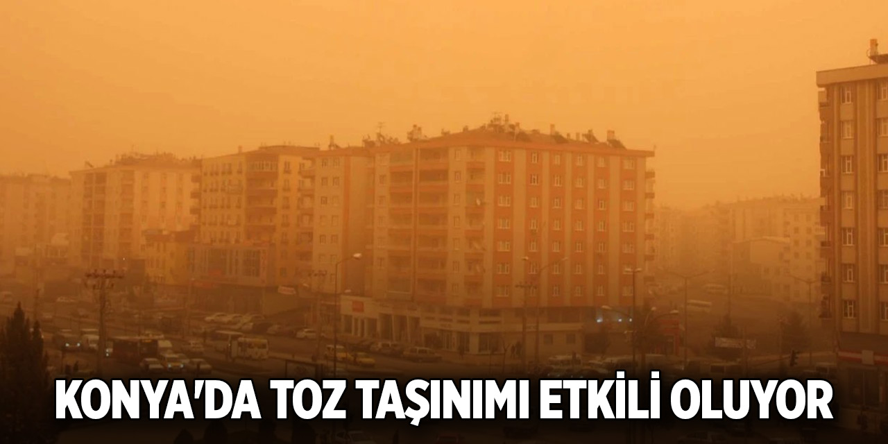 Konya'da toz taşınımı etkili oluyor
