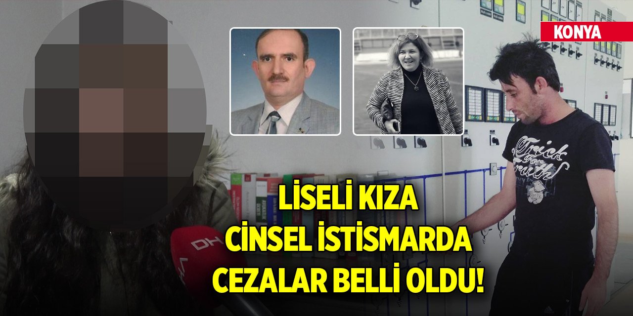 Konya'da liseli kıza cinsel istismarda cezalar belli oldu! Kim ne kadar ceza aldı?