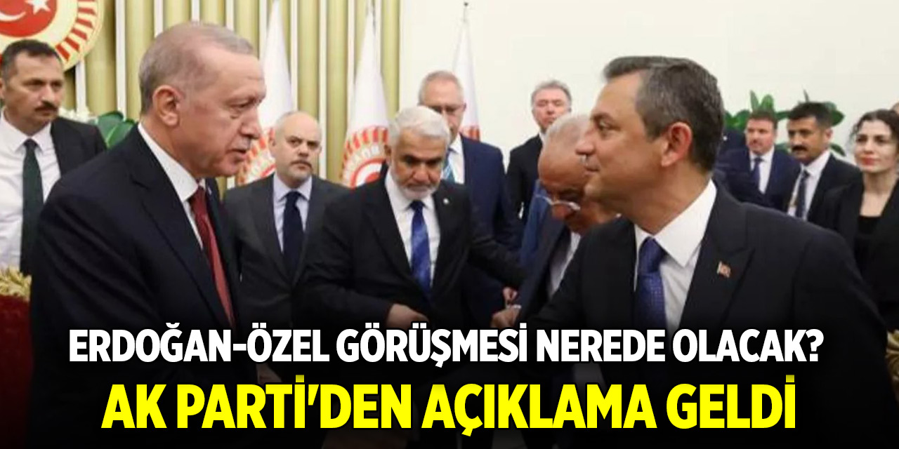 Erdoğan-Özel görüşmesi nerede olacak? AK Parti'den açıklama geldi