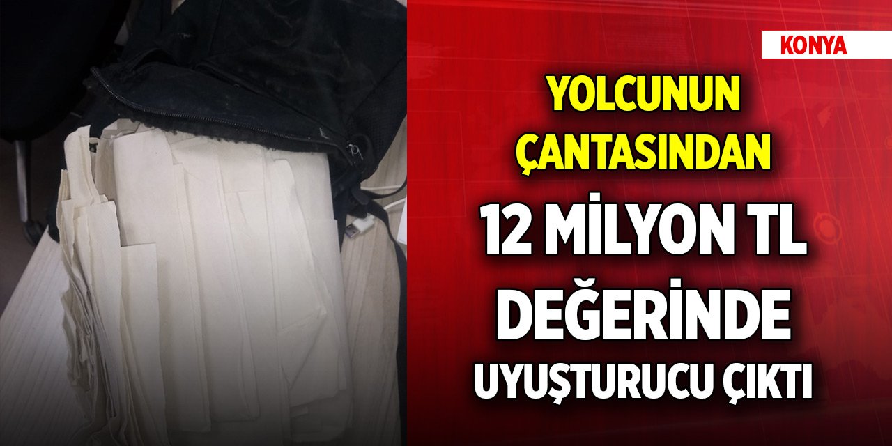 Konya'da yolcunun çantasından 12 milyon TL değerinde uyuşturucu çıktı