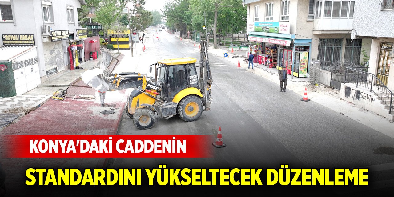 Konya'daki caddenin standardını yükseltecek düzenleme