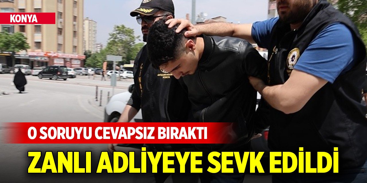 Konya'da trafikte tartıştığı kişiyi bıçaklayarak öldüren zanlı o soruyu cevapsız bıraktı