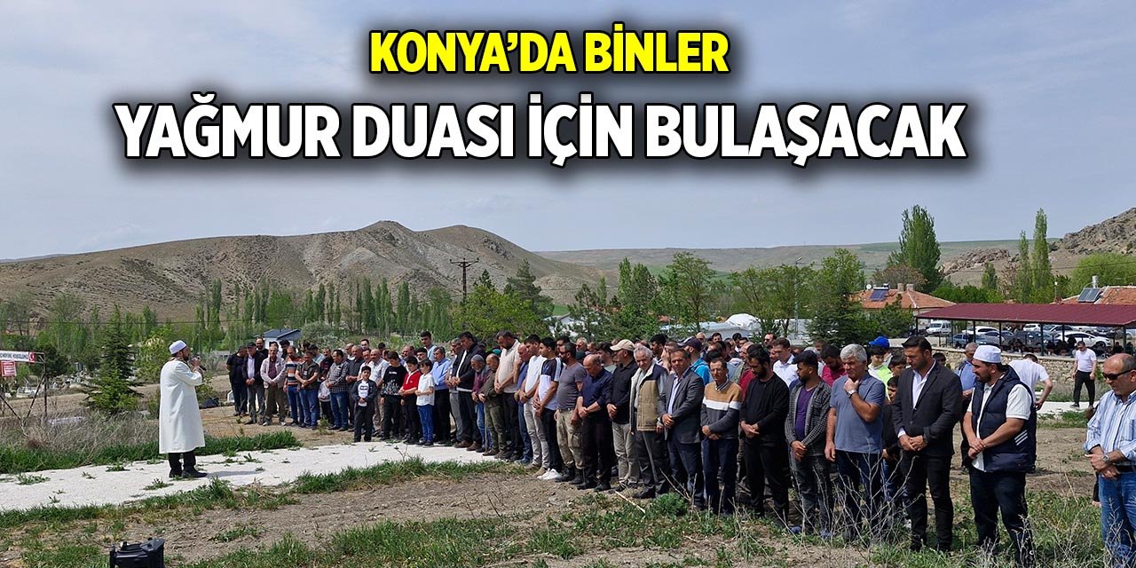 Konya’da binler yağmur duası için bulaşacak
