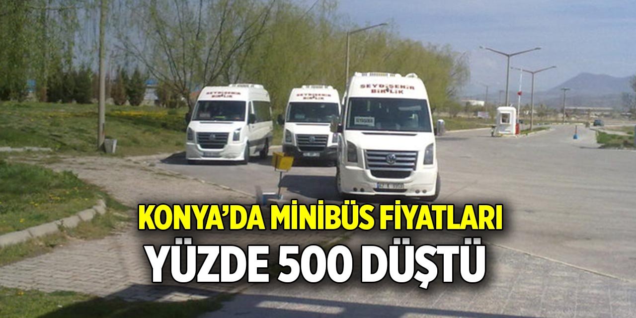 Konya’da minibüs fiyatları yüzde 500 düştü