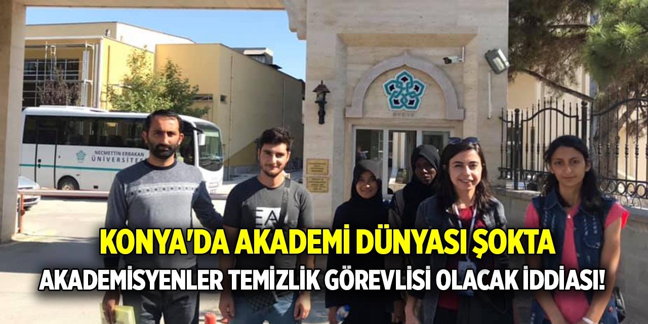 Konya'da akademi dünyası şokta  Akademisyenler temizlik görevlisi olacak iddiası!