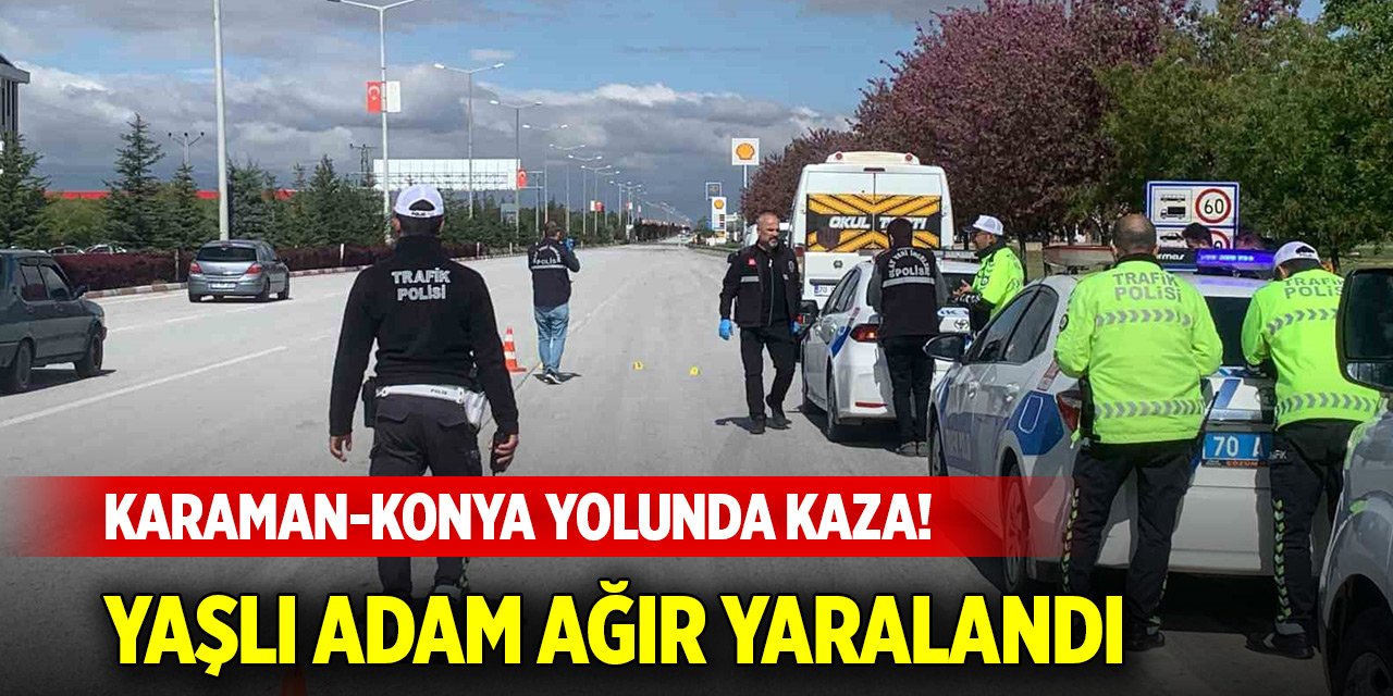 Karaman-Konya yolunda kaza! Ağır yaralandı