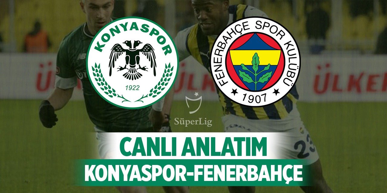 Konyaspor-Fenerbahçe, Canlı!