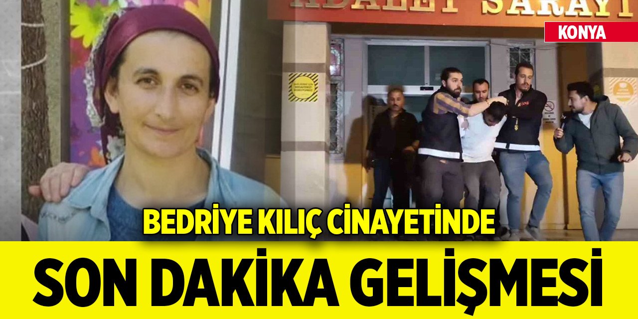 Konya'da eşinin boğup uçuruma attığı Bedriye Kılıç cinayetinde yeni gelişme