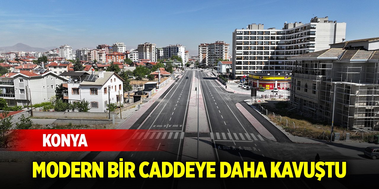 Konya, trafik yoğunluğunu azaltacak modern bir caddeye daha kavuştu