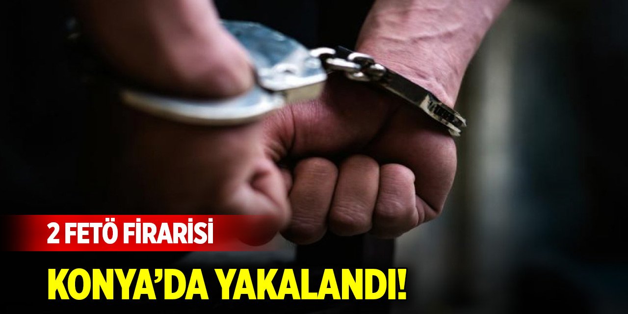 Son Dakika! 2 FETÖ firarisi Konya’da yakalandı