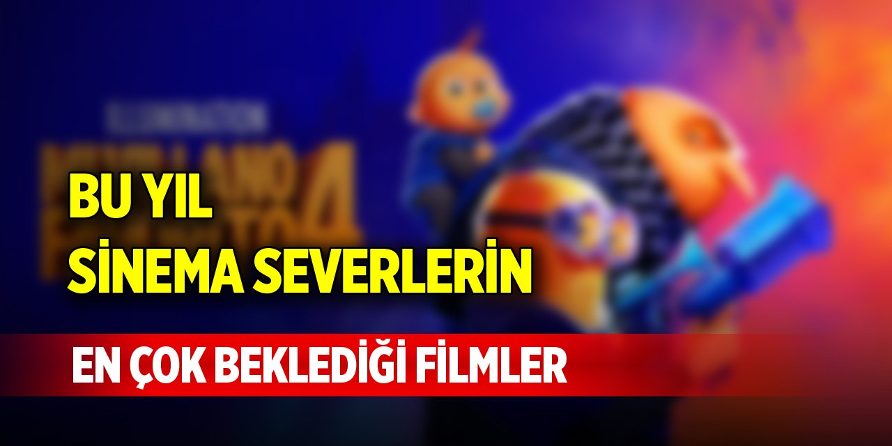 Bu yıl sinema severlerin en çok beklediği filmler